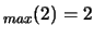 $_{max}(2)=2$